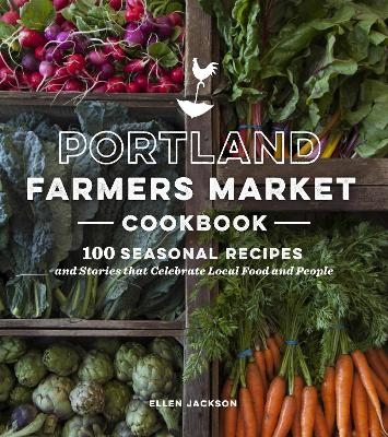Portland Farmers Market Cookbook - Ellen Jackson