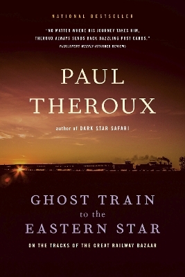 Ghost Train to the Eastern Star - Paul Theroux