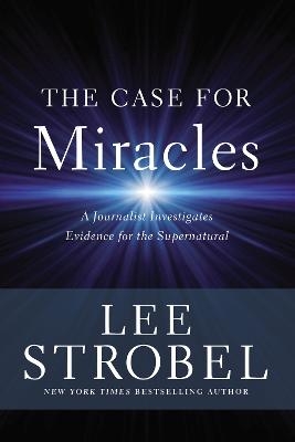 The Case for Miracles - Lee Strobel