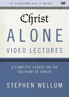 Christ Alone Video Lectures - Stephen Wellum