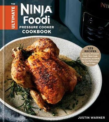 The Ultimate Ninja Foodi Cookbook - Justin Warner