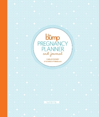 The Bump Pregnancy Planner & Journal - Carley Roney