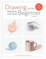 Drawing For the Absolute and Utter Beginner, Revis ed - Watson Garcia, C