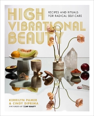 High Vibrational Beauty - Kerrilynn Pamer, Cindy DiPrima Morisse