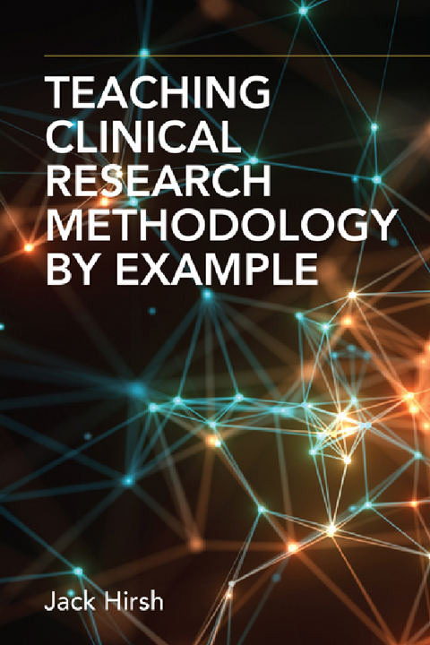 Teaching Clinical Research Methodology by Example - MD DSc Jack Hirsh