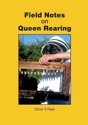 Field Notes on Queen Rearing - Oliver S Field