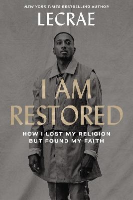 I Am Restored - Lecrae Moore