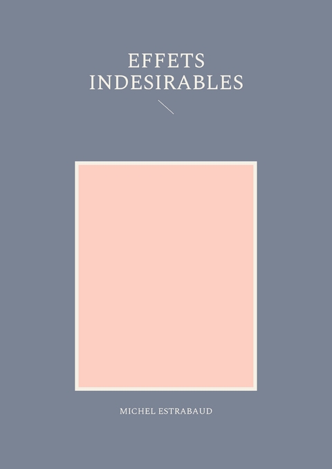 Effets ind&eacute;sirables - Michel Estrabaud