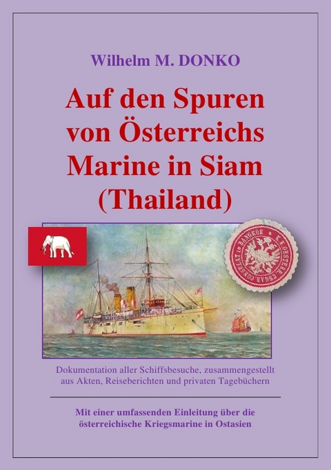 Auf den Spuren von &Ouml;sterreichs Marine in Siam (Thailand) - Wilhelm Donko