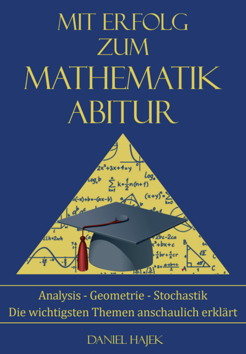 Mit Erfolg zum Mathematik Abitur - Hajek Daniel