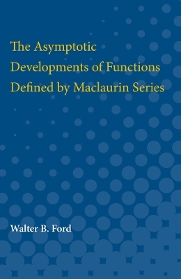Asymptotic Developments of Functions Defined by Maclaurin Series - Walter B. Ford