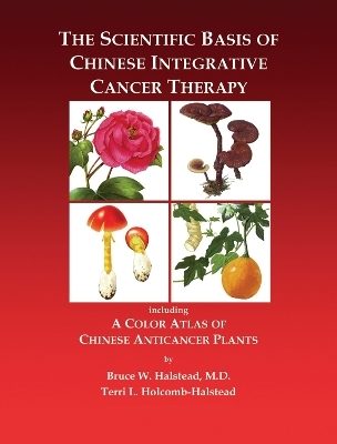 The Scientific Basis of Chinese Integrative Cancer Therapy - Bruce Halstead, Terry Halstead