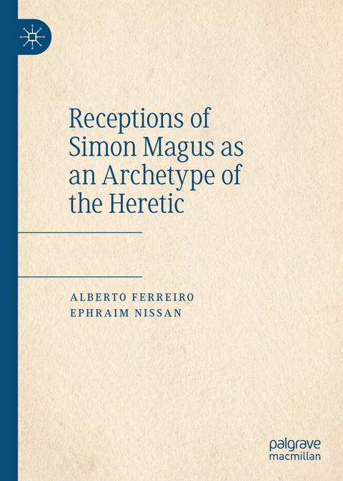Receptions of Simon Magus as an Archetype of the Heretic - Alberto Ferreiro, Ephraim Nissan