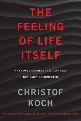 The Feeling of Life Itself - Christof Koch
