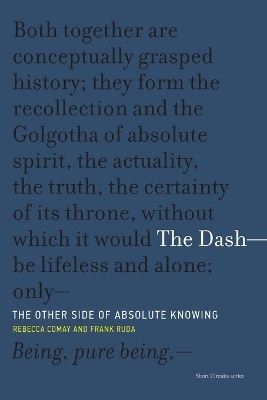 The Dash—The Other Side of Absolute Knowing - Rebecca Comay, Frank Ruda