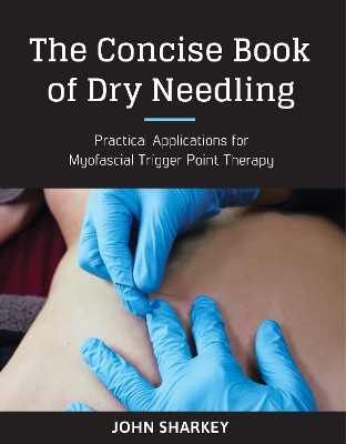 The Concise Book of Dry Needling - John Sharkey