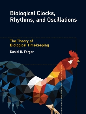 Biological Clocks, Rhythms, and Oscillations - Daniel B. Forger
