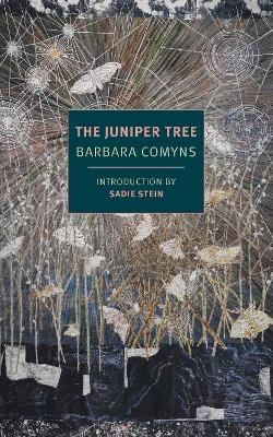 The Juniper Tree - Barbara Comyns, Sadie Stein
