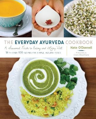 The Everyday Ayurveda Cookbook - Kate O'Donnell, Cara Brostrom