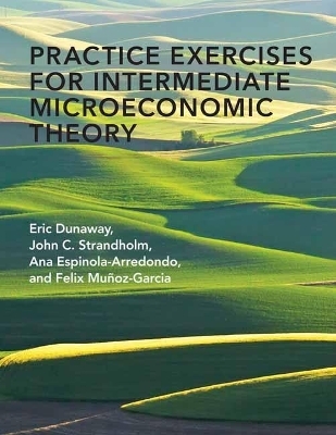 Practice Exercises for Intermediate Microeconomic Theory - Eric Dunaway