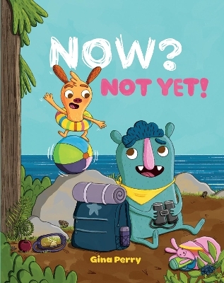 Now? Not Yet! - Gina Perry