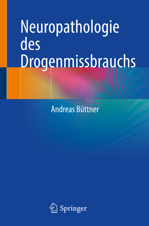 Neuropathologie des Drogenmissbrauchs - Andreas B&uuml;ttner