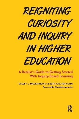 Reigniting Curiosity and Inquiry in Higher Education - Stacey L. MacKinnon, Beth Archer-Kuhn