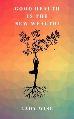GOOD HEALTH IS THE NEW WEALTH!