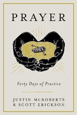 Prayer: Forty Days of Practice - Justin McRoberts