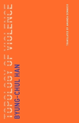 Topology of Violence - Byung-Chul Han