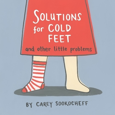 Solutions for Cold Feet and Other Little Problems - Carey Sookocheff