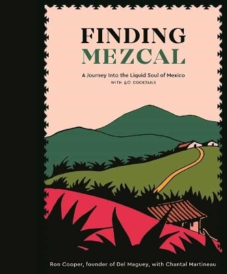 Finding Mezcal - Ron Cooper, Chantal Martineau
