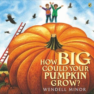How Big Could Your Pumpkin Grow? - Wendell Minor