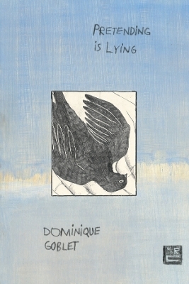 Pretending Is Lying - Dominique Goblet, Sophie Yanow