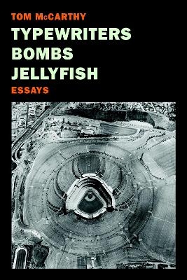 Typewriters, Bombs, Jellyfish - Tom McCarthy