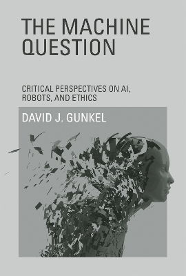 The Machine Question - David J. Gunkel