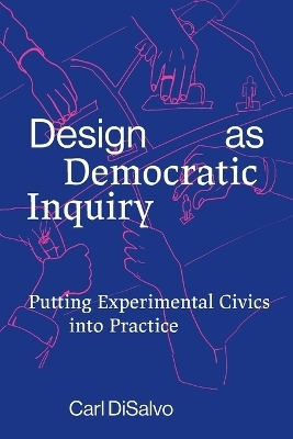 Design as Democratic Inquiry - Carl DiSalvo