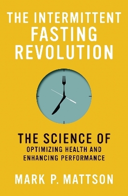 The Intermittent Fasting Revolution - Mark P. Mattson