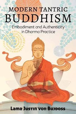 Modern Tantric Buddhism - Justin von Bujdoss