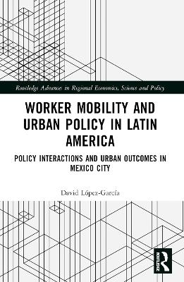 Worker Mobility and Urban Policy in Latin America - David L&oacute;pez-Garc&iacute;a