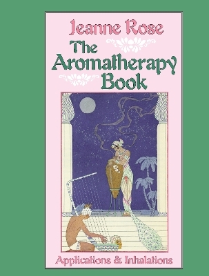The Aromatherapy Book - Jeanne Rose