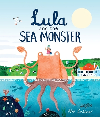 Lula and the Sea Monster - Alex Latimer