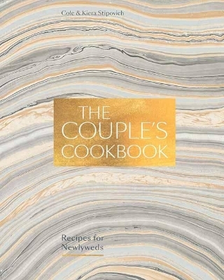 The Couple's Cookbook - Cole Stipovich, Kiera Stipovich