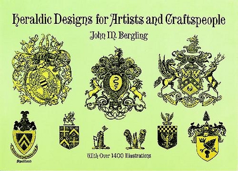 Heraldic Designs for Artists and Craftspeople -  J. M. Bergling