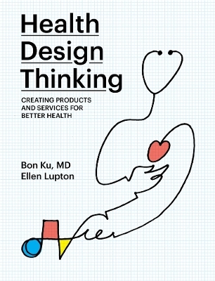 Health Design Thinking - Bon Ku, Ellen Lupton