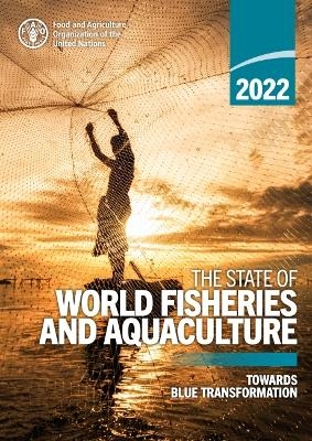 The state of world fisheries and aquaculture 2022 (SOFIA) -  Food and Agriculture Organization