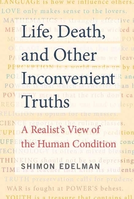 Life, Death, and Other Inconvenient Truths - Shimon Edelman