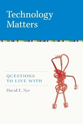 Technology Matters - David E. Nye