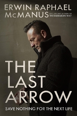 The Last Arrow - Erwin Raphael McManus