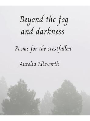 Beyond the Fog and Darkness - Aurelia Ellsworth